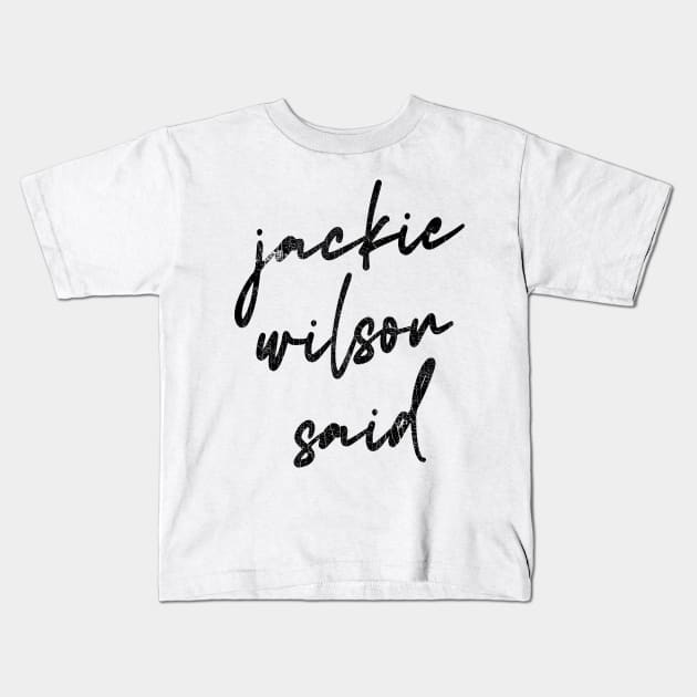 Jackie Wilson Said Kids T-Shirt by DankFutura